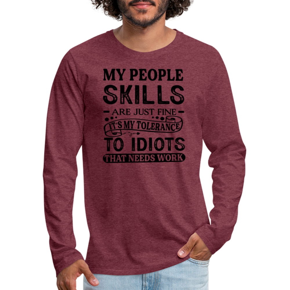 My People Skills Are Just Fine Men's Premium Long Sleeve T-Shirt - heather burgundy