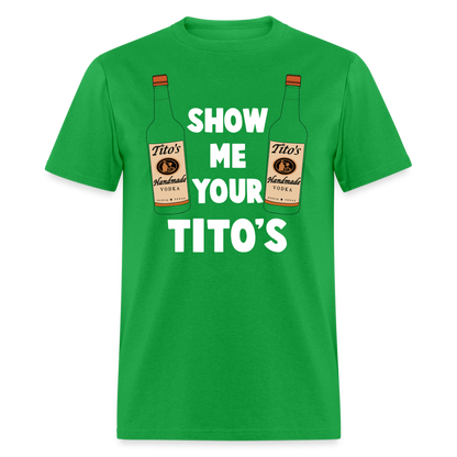 Show Me Your Tito's (Funny Vodka Humor) T-Shirt - bright green