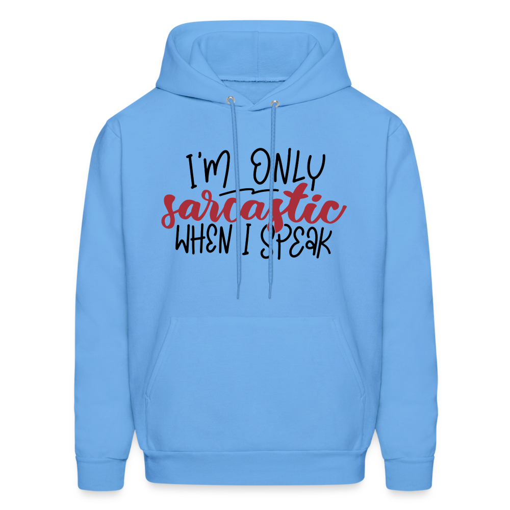 I'm Only Sarcastic When I Speak Hoodie - carolina blue