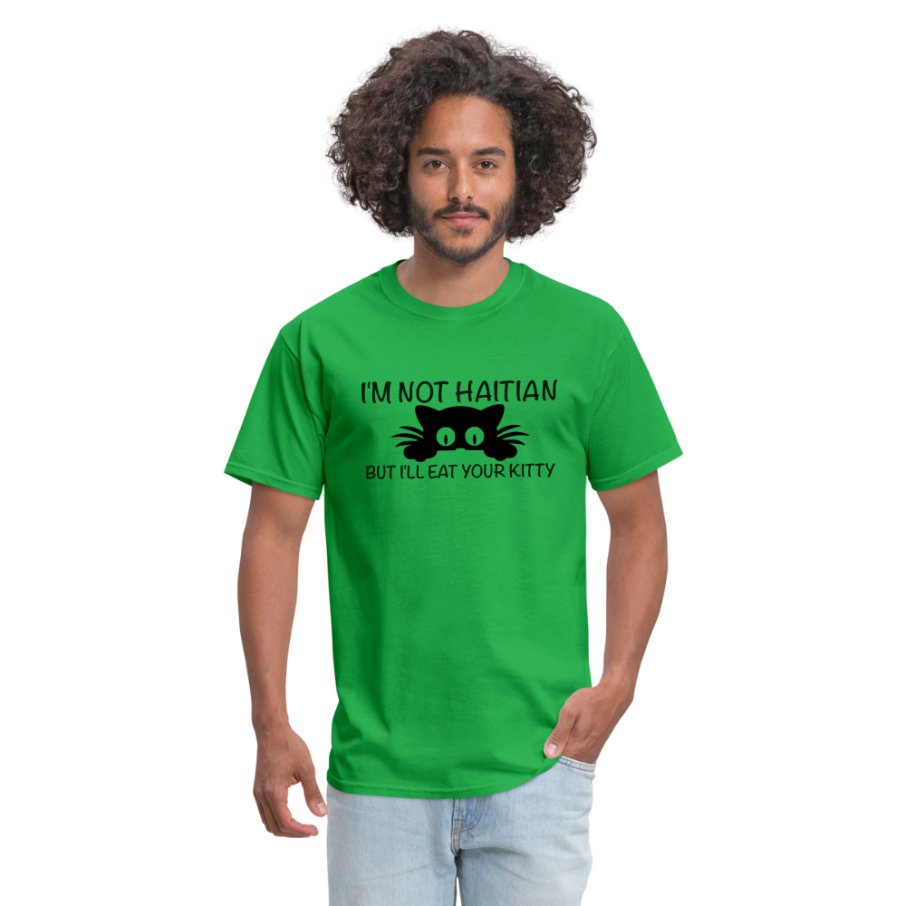 I'm Not Haitian But I'll Eat Your Kitty T-Shirt - bright green