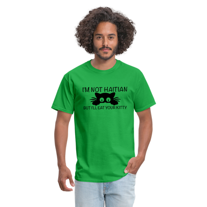 I'm Not Haitian But I'll Eat Your Kitty T-Shirt - bright green