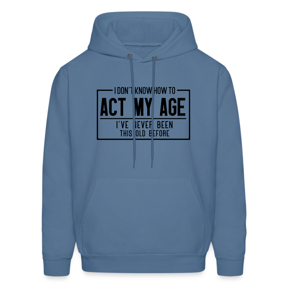 I Don't Know How To Act My Age Hoodie - denim blue