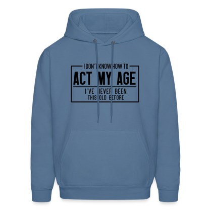 I Don't Know How To Act My Age Hoodie - denim blue