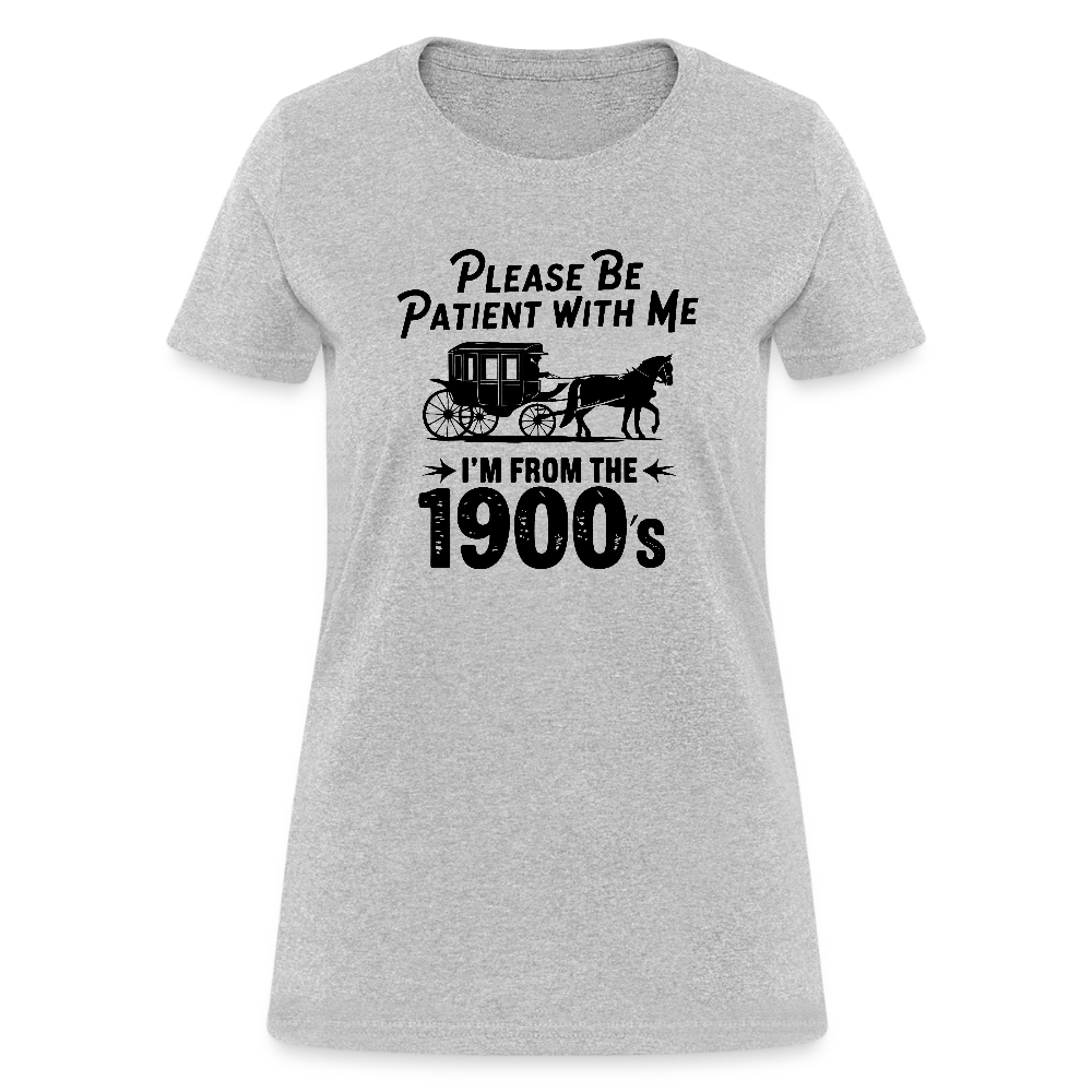 Please Be Patient With Me I'm From the 1900s Women's Contoured T-Shirt - heather gray