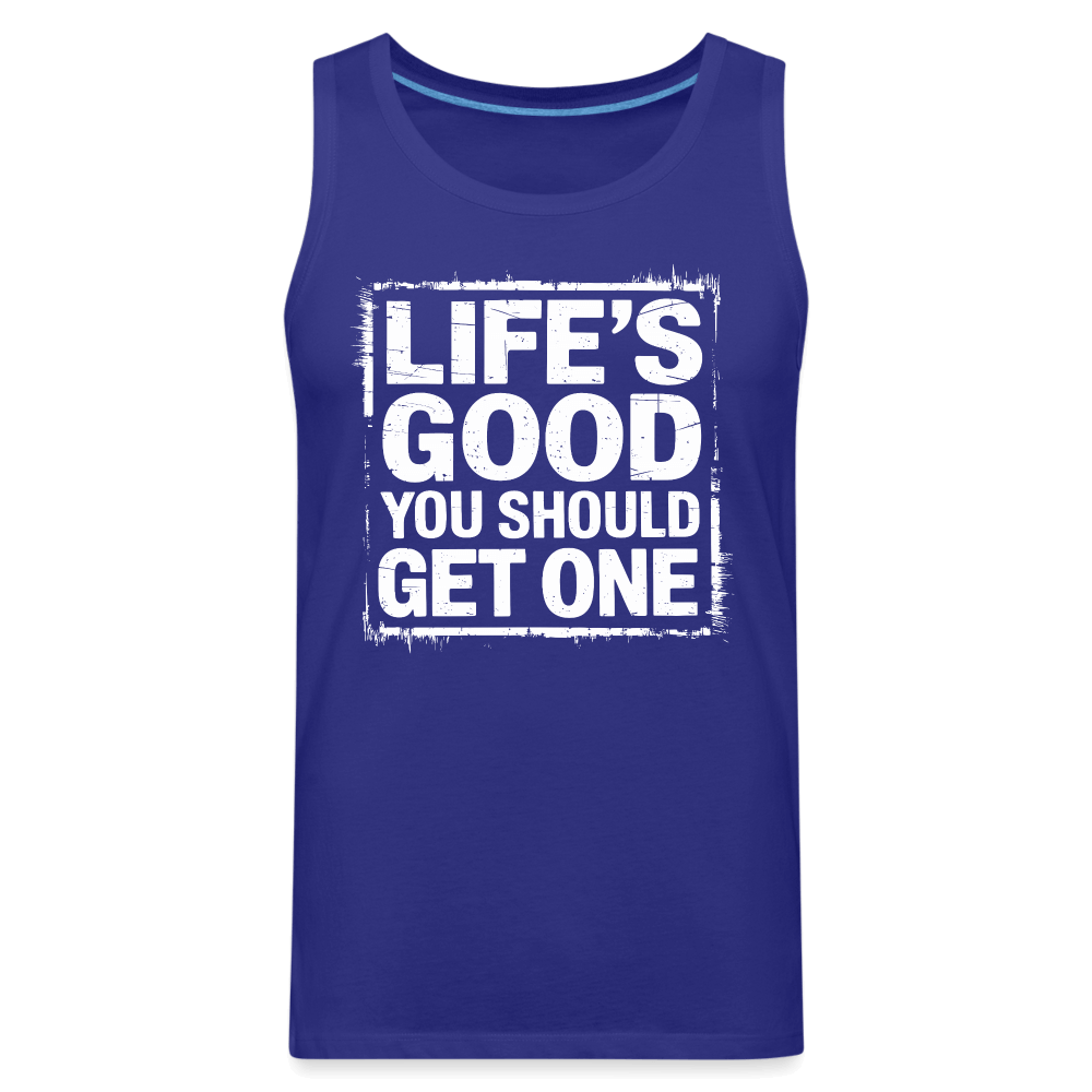 Life's Good You Should Get One Men’s Premium Tank Top - royal blue