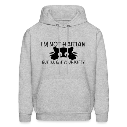 I'm Not Haitian But I'll Eat Your Kitty Hoodie - heather gray