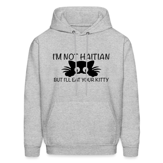 I'm Not Haitian But I'll Eat Your Kitty Hoodie - heather gray