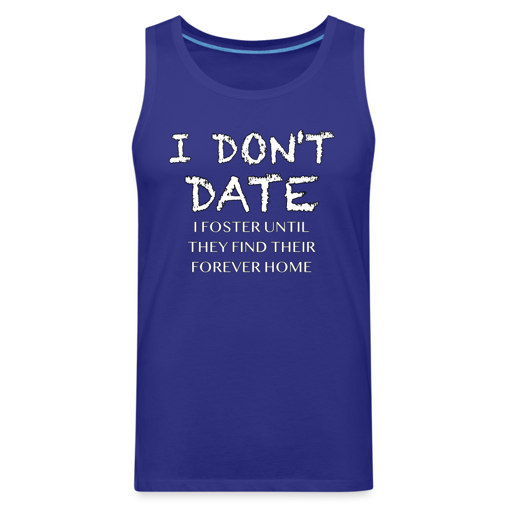 I Don't Date, I Foster Home Men’s Premium Tank Top (Funny Dating Humor) - royal blue