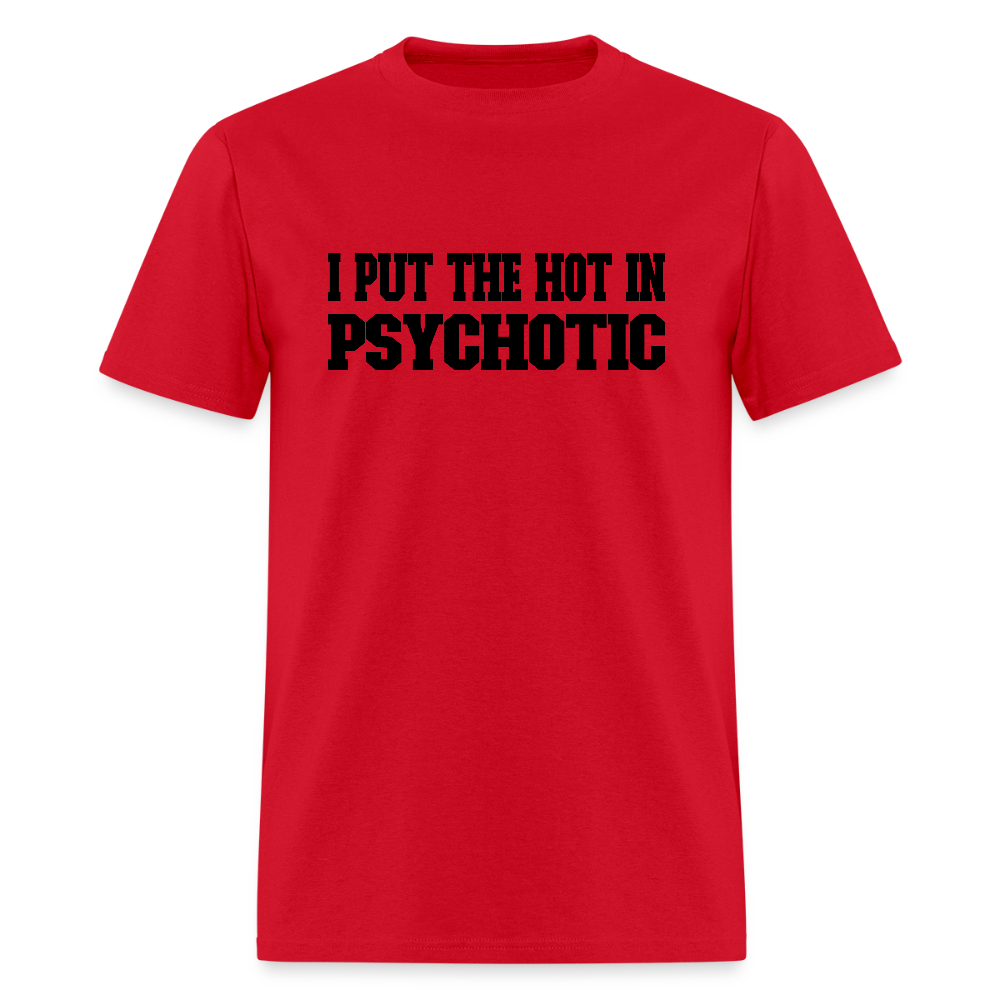 I Put the HOT in PsycHOTic T-Shirt - red