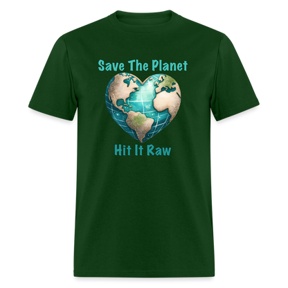 Save The Planet Hit It Raw T-Shirt (Funny Environmental Awareness) - forest green