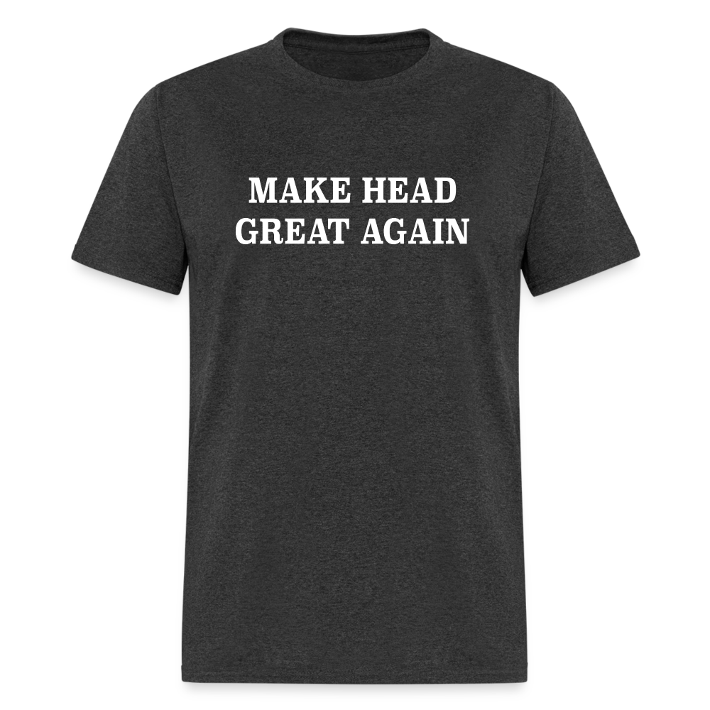 Make Head Great Again (Funny Adult Humor) T-Shirt - heather black