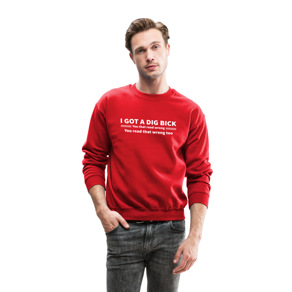 I Got a Dig Bick (You That Read Wrong) Sweatshirt - red