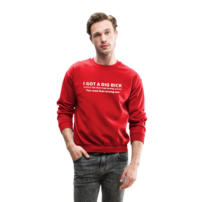 I Got a Dig Bick (You That Read Wrong) Sweatshirt - red