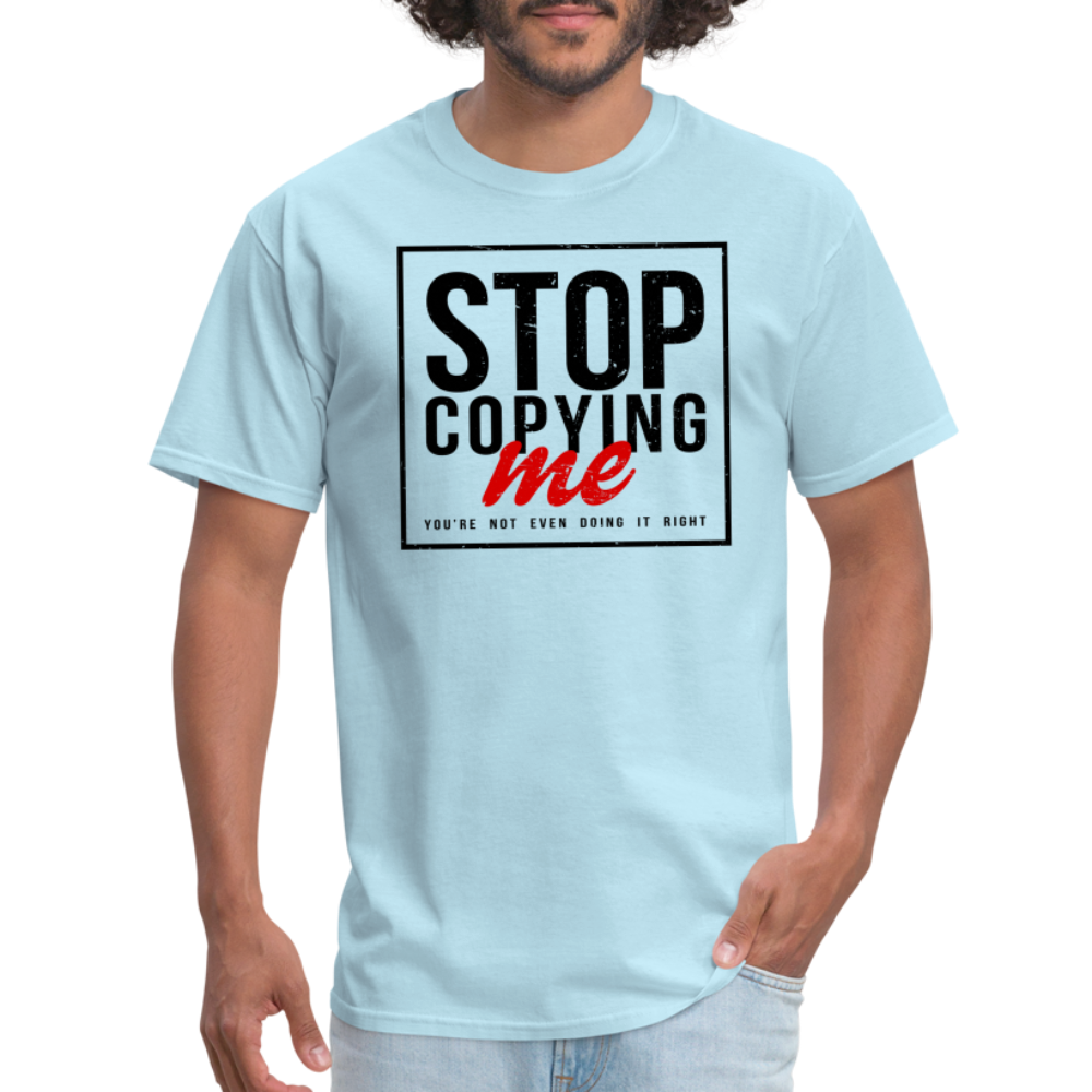 Stop Copying Me T-Shirt - powder blue