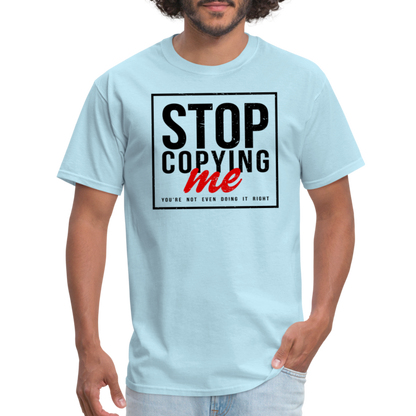 Stop Copying Me T-Shirt - powder blue