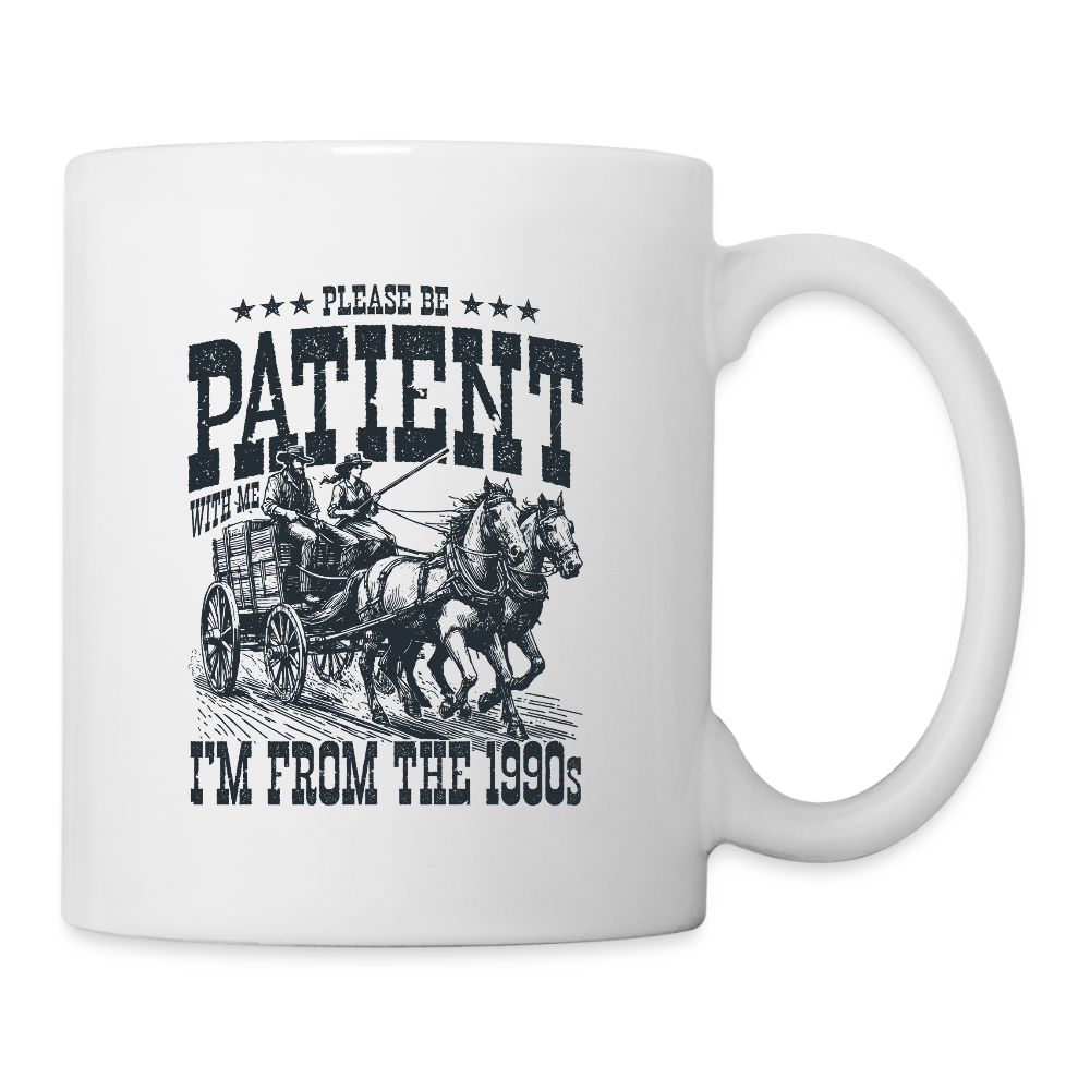 Be Patient with me I'm from the 1900s Coffee Mug - white