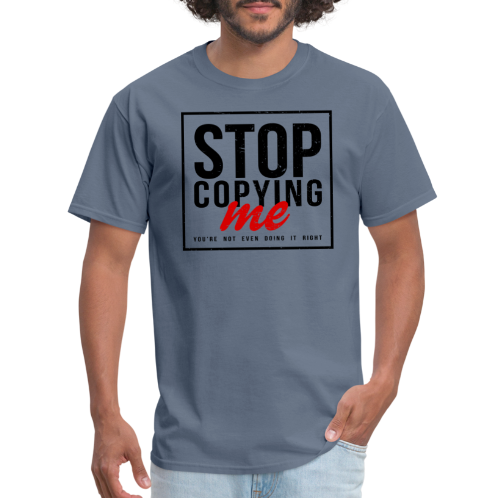 Stop Copying Me T-Shirt - denim