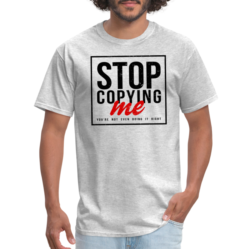 Stop Copying Me T-Shirt - heather gray