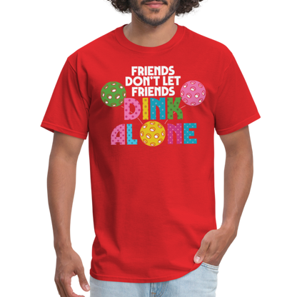 Friends Don't Let Friends Dink Alone (Pickleball) T-Shirt - red