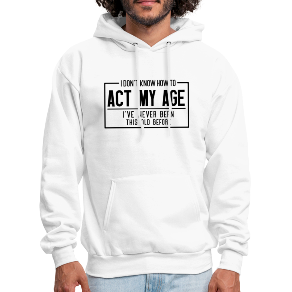 I Don't Know How To Act My Age Hoodie - white