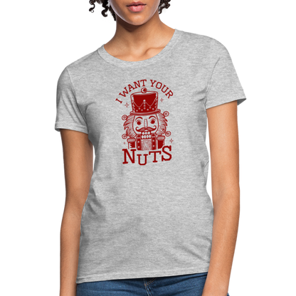 I Want Your Nuts (Funny NutCracker) Women's Contoured T-Shirt - heather gray