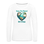 Save The Planet Hit It Raw Women's Premium Long Sleeve T-Shirt (Funny Environmental Awareness)