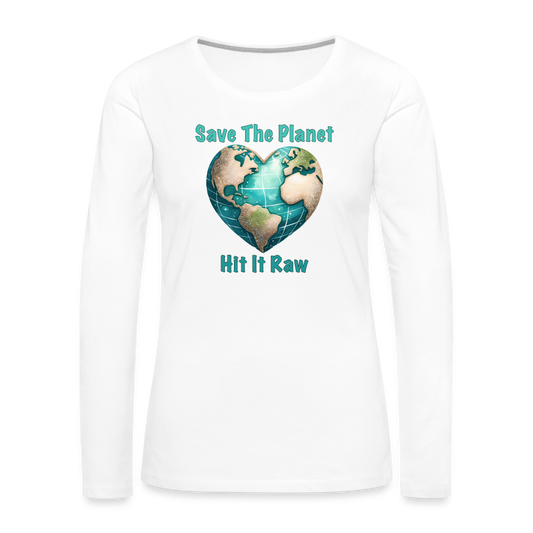 Save The Planet Hit It Raw Women's Premium Long Sleeve T-Shirt (Funny Environmental Awareness) - white