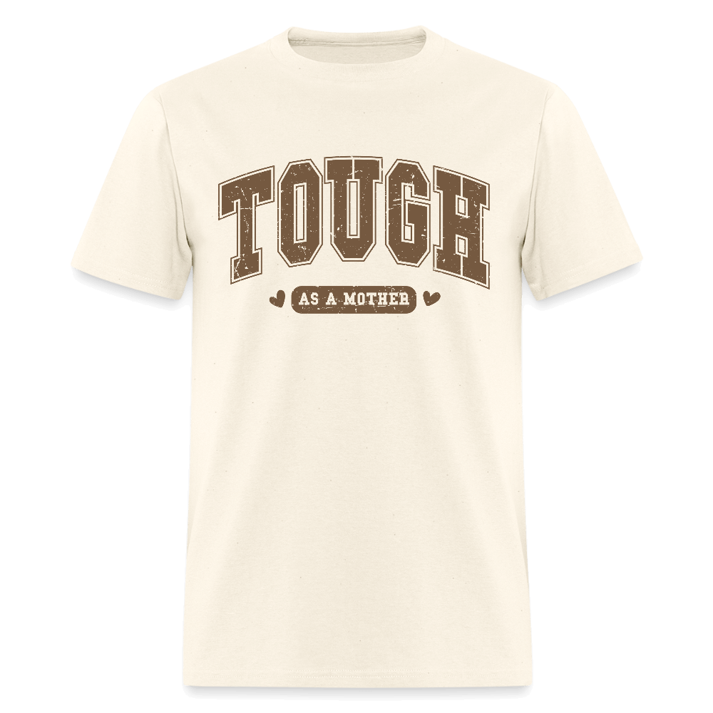 Tough as a Mother T-Shirt – Bold Statement for Strong Moms Color: sweet cream heather