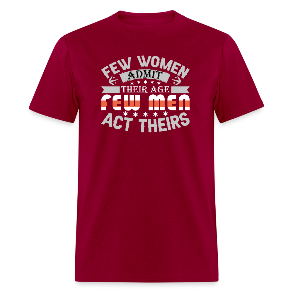 Few Women Admit Their Age, Few Men Act Theirs T-Shirt - dark red