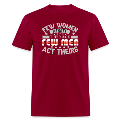 Few Women Admit Their Age, Few Men Act Theirs T-Shirt - dark red