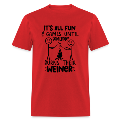 It's All Fun & Games Until Somebody Burns Their Weiner T-Shirt - red