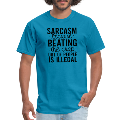 Sarcasm Because Beating People Is Illegal T-Shirt - turquoise