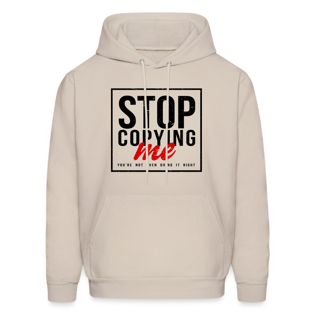 Stop Copying Me You're Not Even Doing It Right Hoodie - Sand