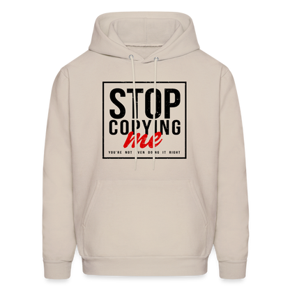 Stop Copying Me You're Not Even Doing It Right Hoodie - Sand