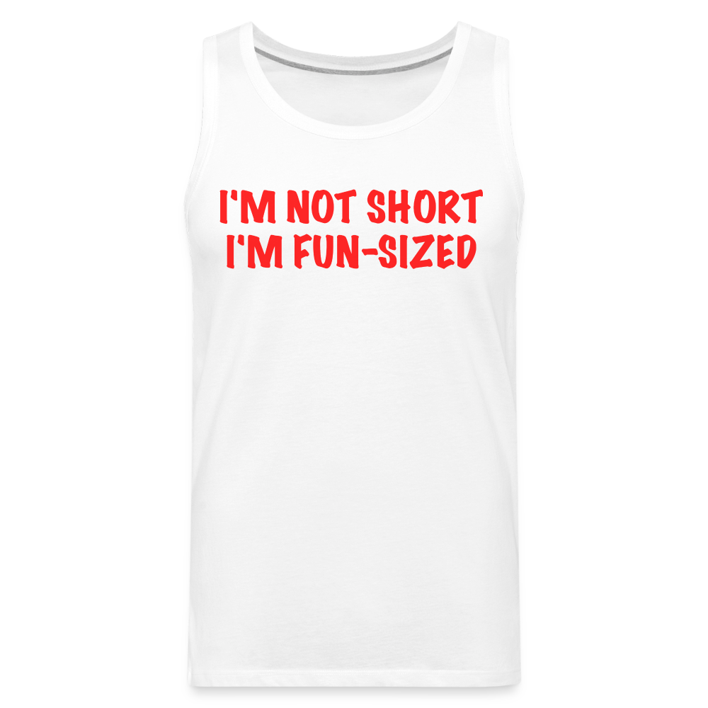 I'm Not Short I'm Fun Sized Men’s Premium Tank Top (Funny Graphic Tee) - white