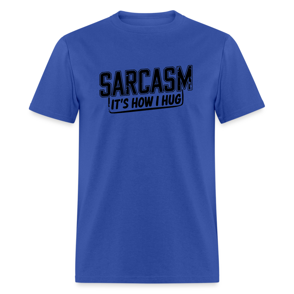 Sarcasm It's How I Hug T-Shirt - royal blue