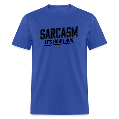 Sarcasm It's How I Hug T-Shirt - royal blue