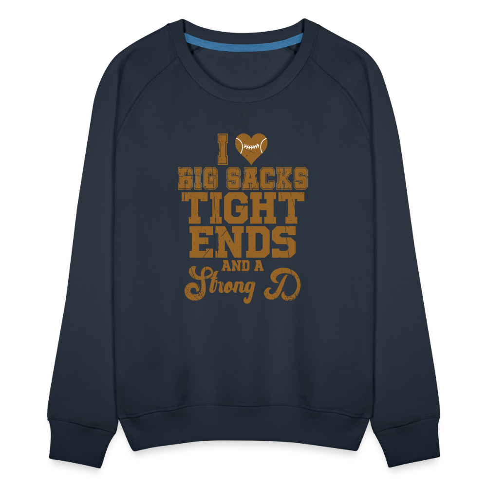 I Heart Big Sacks Tight Ends and A Strong D Women’s Premium Sweatshirt (Football Season) - navy