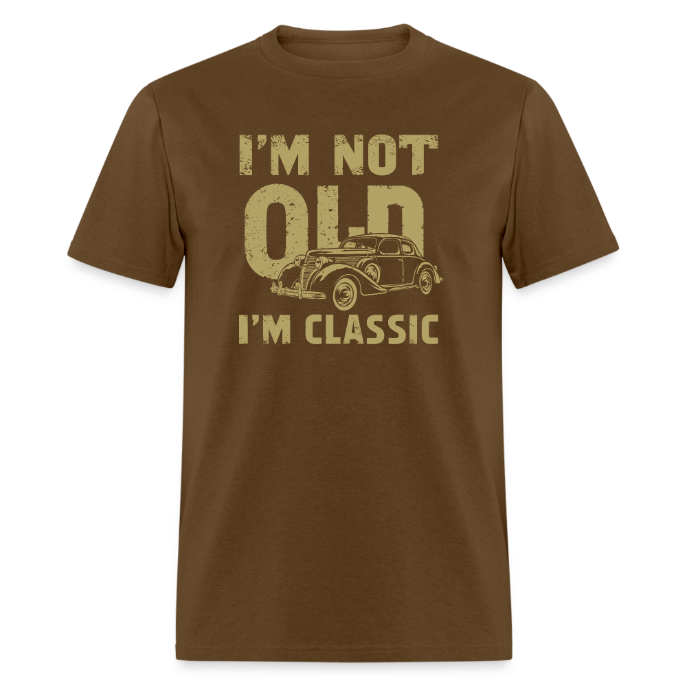 I'm Not Old I'M Classic T-Shirt - brown