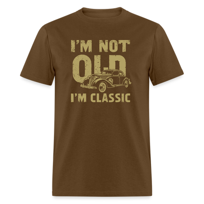 I'm Not Old I'M Classic T-Shirt - brown