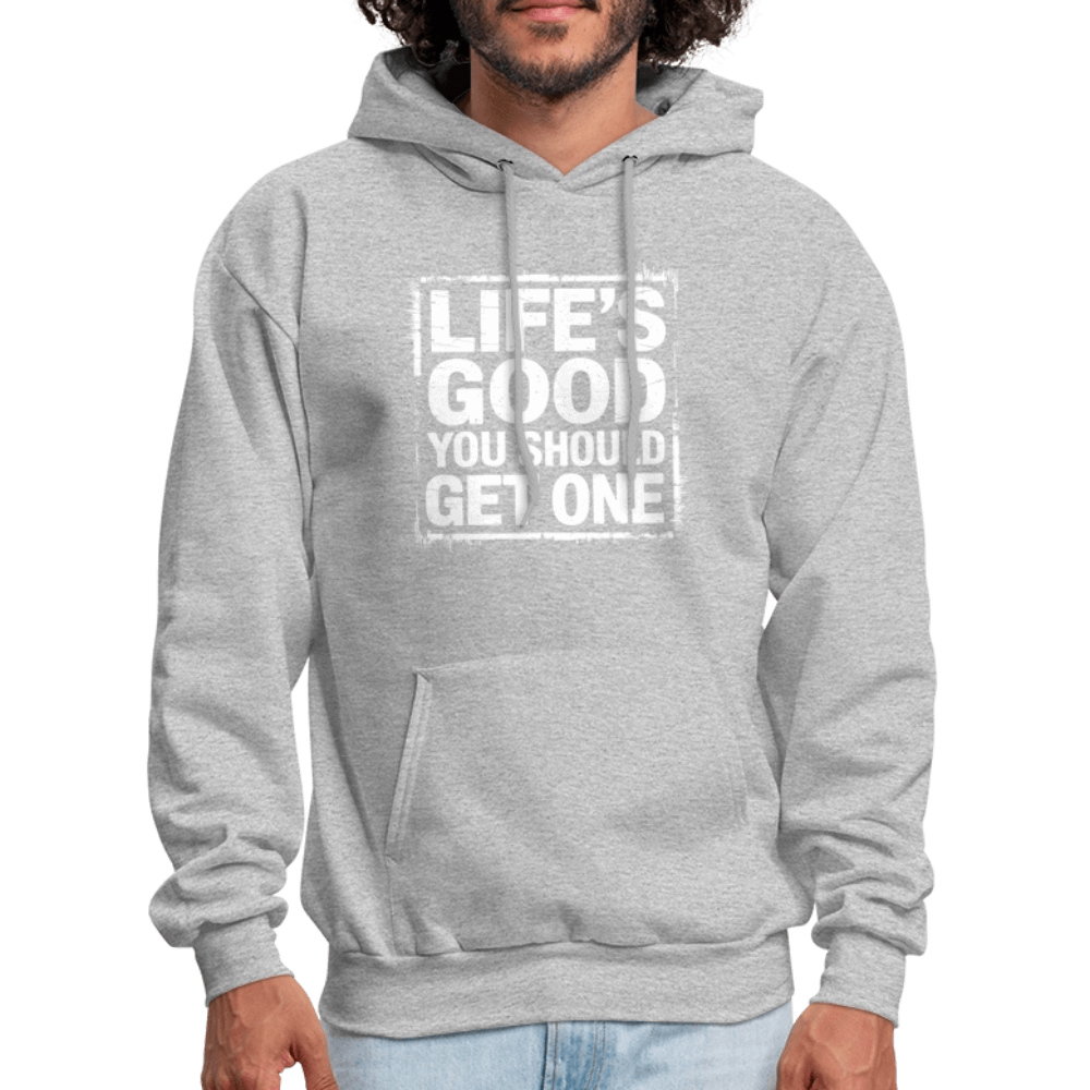 Life's Good You Should Get One Hoodie - heather gray