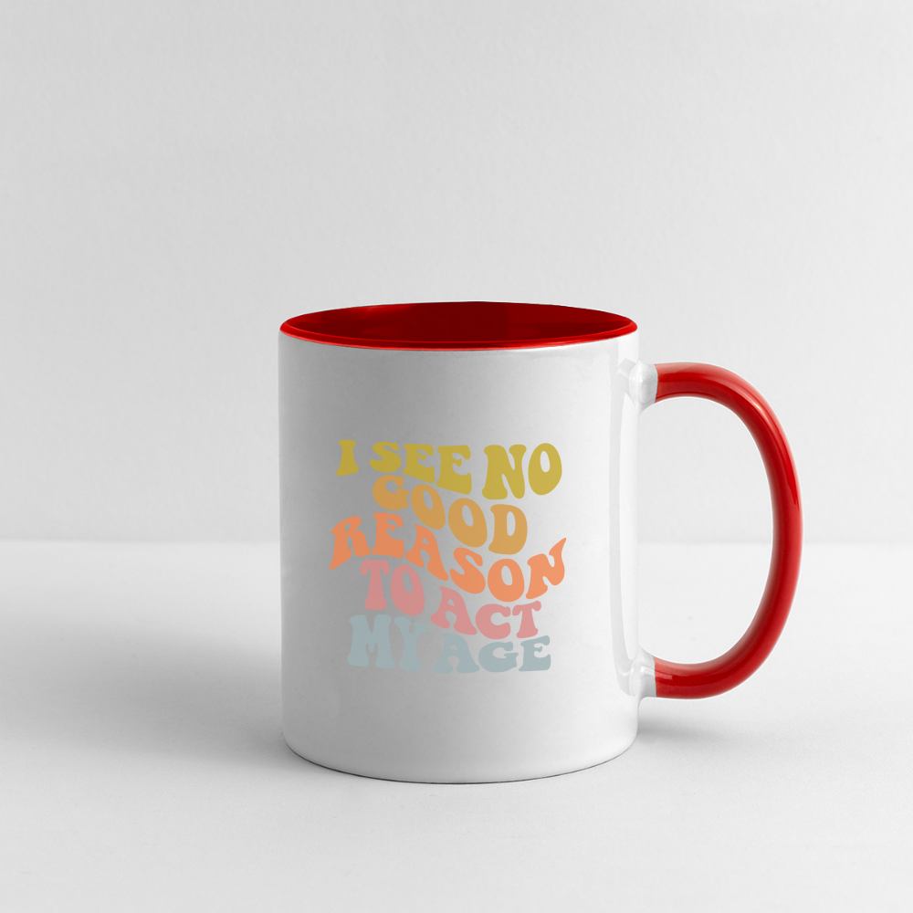 I See No Good Reason To Act My Age Coffee Mug - white/red