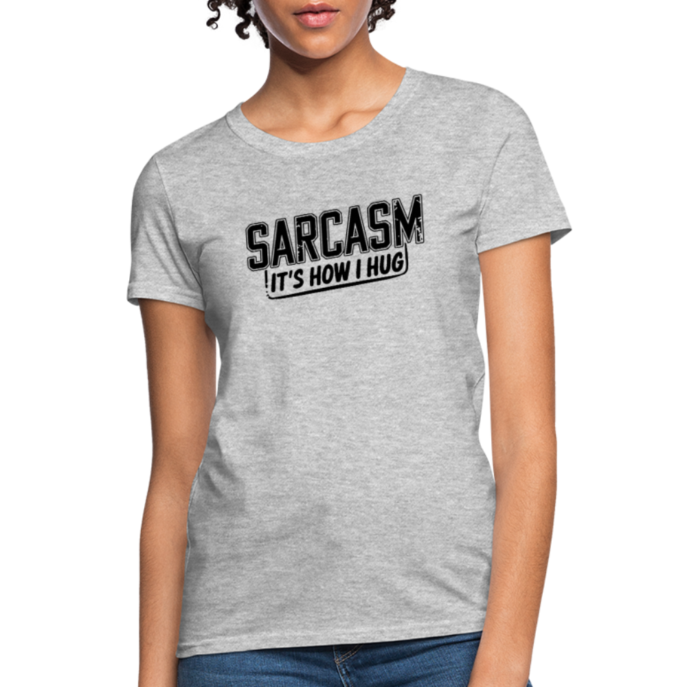 Sarcasm It's How I Hug Women's Contoured T-Shirt - heather gray