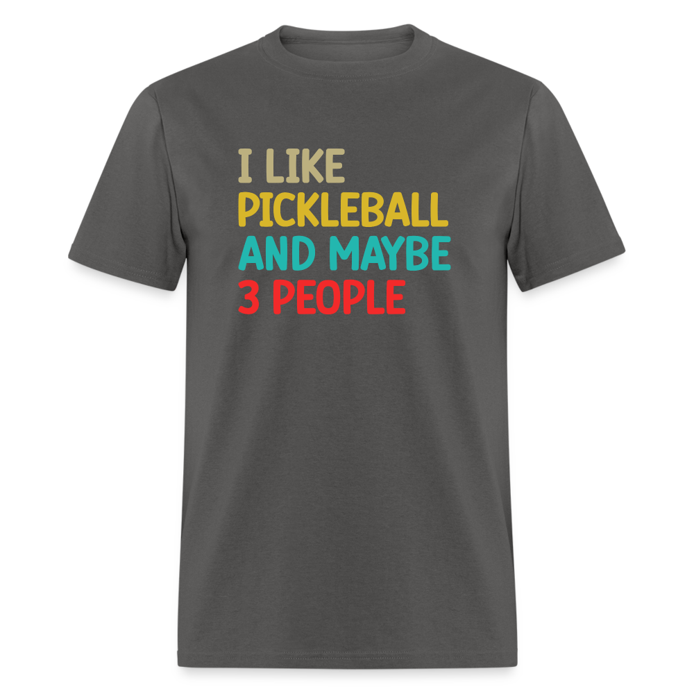 I Like Pickleball and Maybe 3 People T-Shirt - charcoal