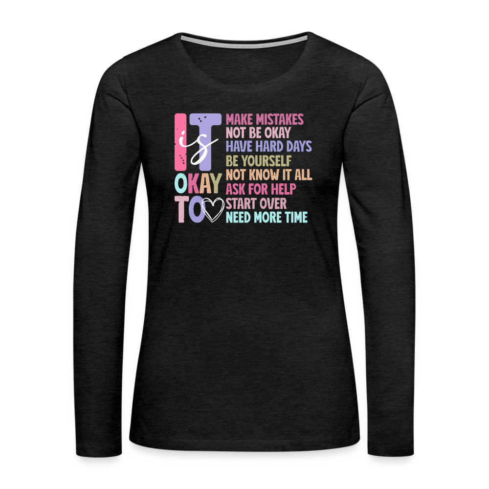 It Is Ok (Motivation Support) Women's Premium Long Sleeve T-Shirt - charcoal grey