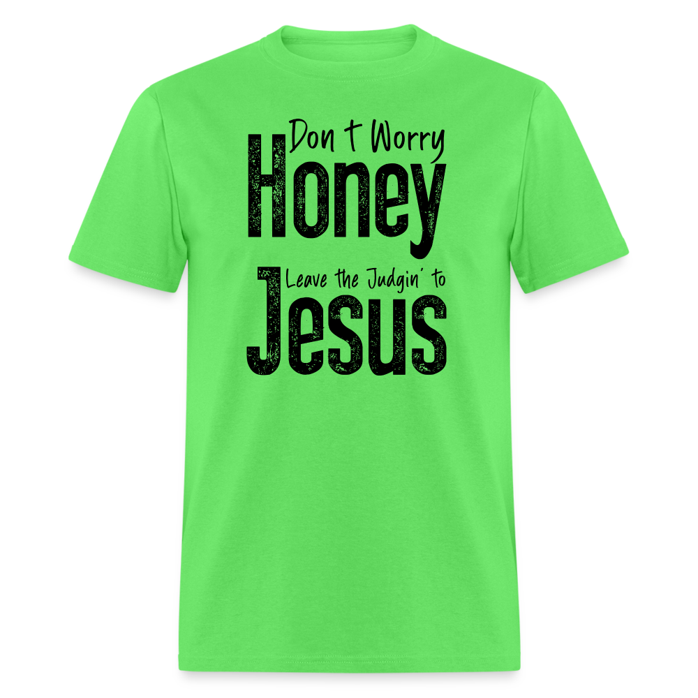 Don't Worry Honey Leave the Judgin' to Jesus T-Shirt - kiwi