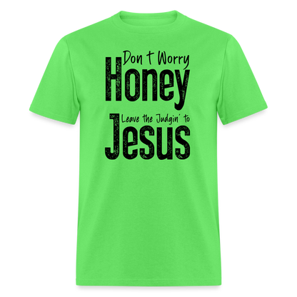 Don't Worry Honey Leave the Judgin' to Jesus T-Shirt - kiwi