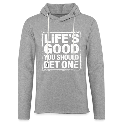 Life's Good You Should Get One Lightweight Terry Hoodie - heather gray