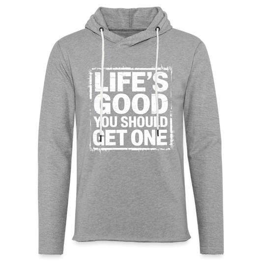 Life's Good You Should Get One Lightweight Terry Hoodie - heather gray