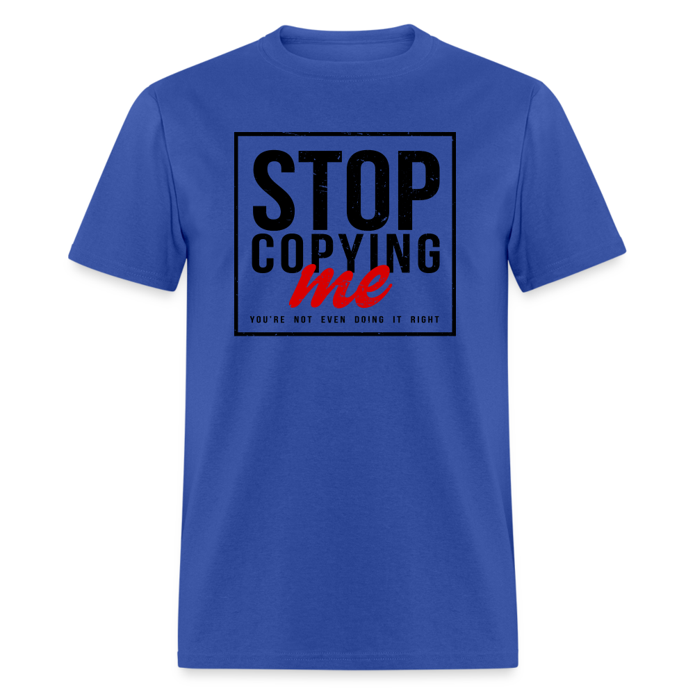 Stop Copying Me T-Shirt - royal blue